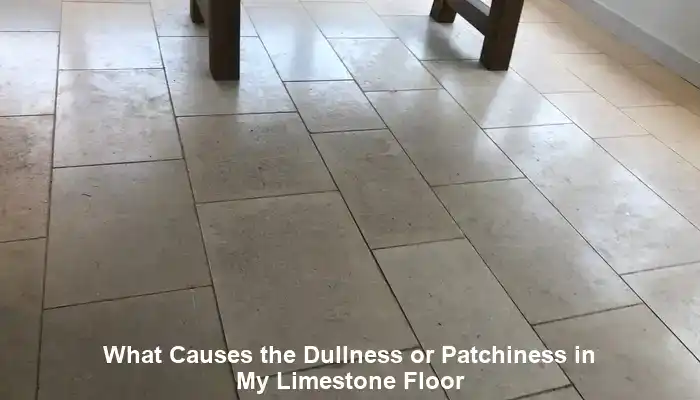 Causes of Dullness and Patchiness in Limestone Floors